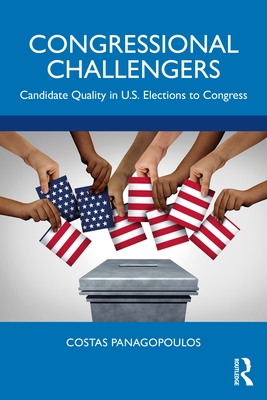 Congressional Challengers: Candidate Quality in U.S. Elections to Congress - Costas Panagopoulos