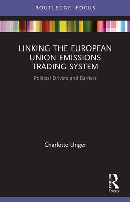 Linking the European Union Emissions Trading System: Political Drivers and Barriers - Charlotte Unger