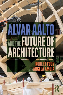 Alvar Aalto and the Future of Architecture - Robert Cody