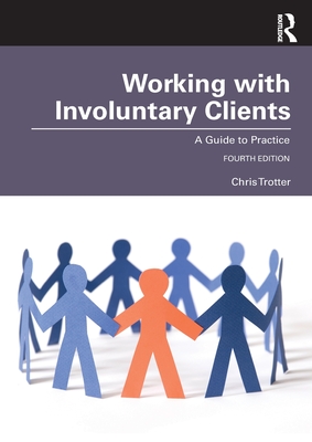 Working with Involuntary Clients: A Guide to Practice - Chris Trotter