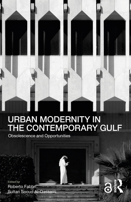 Urban Modernity in the Contemporary Gulf: Obsolescence and Opportunities - Roberto Fabbri