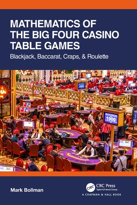 Mathematics of the Big Four Casino Table Games: Blackjack, Baccarat, Craps, & Roulette - Mark Bollman