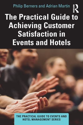 The Practical Guide to Achieving Customer Satisfaction in Events and Hotels - Philip Berners