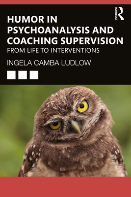 Humour in Psychoanalysis and Coaching Supervision: From Life to Interventions - Ingela Camba Ludlow