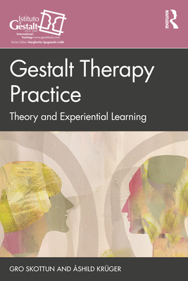 Gestalt Therapy Practice: Theory and Experiential Learning - Gro Skottun