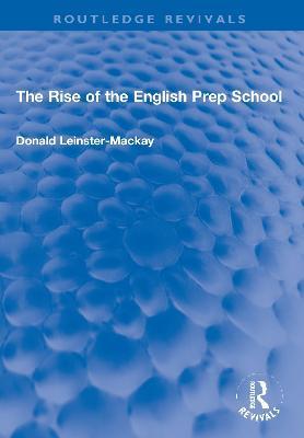 The Rise of the English Prep School - Donald Leinster-mackay