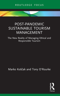 Post-Pandemic Sustainable Tourism Management: The New Reality of Managing Ethical and Responsible Tourism - Marko Kosčak