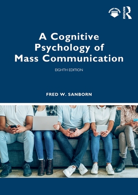 A Cognitive Psychology of Mass Communication - Fred W. Sanborn
