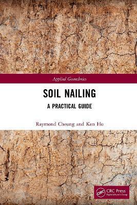 Soil Nailing: A Practical Guide - Raymond Cheung