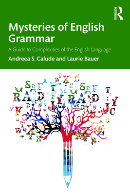 Mysteries of English Grammar: A Guide to Complexities of the English Language - Andreea S. Calude