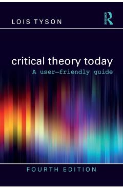 Critical Theory Today: A User-Friendly Guide - Lois Tyson