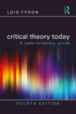 Critical Theory Today: A User-Friendly Guide - Lois Tyson
