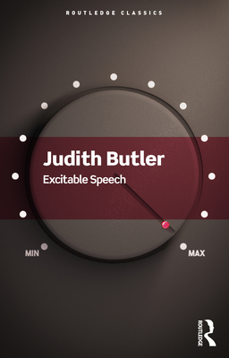 Excitable Speech: A Politics of the Performative - Judith Butler