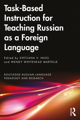 Task-Based Instruction for Teaching Russian as a Foreign Language - Svetlana V. Nuss