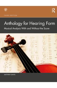 Coperta cărții 'Anthology for Hearing Form: Musical Analysis with and Without the Score - Matthew Santa'