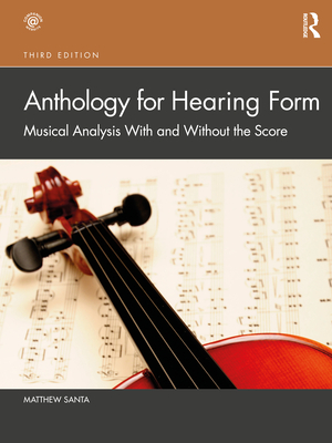 Coperta cărții 'Anthology for Hearing Form: Musical Analysis with and Without the Score - Matthew Santa'