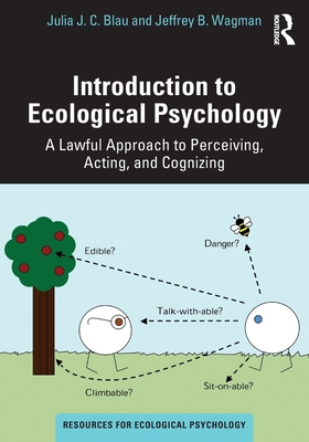 Introduction to Ecological Psychology: A Lawful Approach to Perceiving, Acting, and Cognizing - Julia J. C. Blau