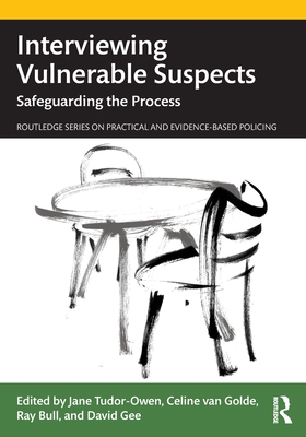 Interviewing Vulnerable Suspects: Safeguarding the Process - Jane Tudor-owen