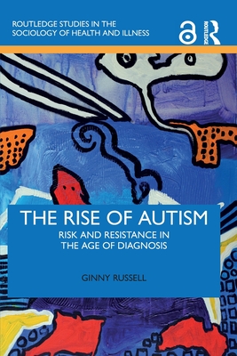 The Rise of Autism: Risk and Resistance in the Age of Diagnosis - Ginny Russell