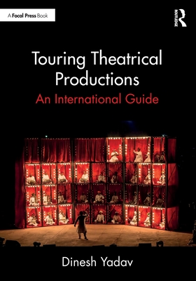 Touring Theatrical Productions: An International Guide - Dinesh Yadav