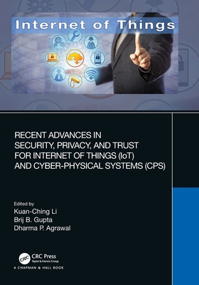 Recent Advances in Security, Privacy, and Trust for Internet of Things (Iot) and Cyber-Physical Systems (Cps) - Kuan-ching Li