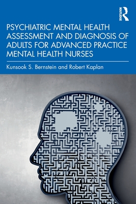 Psychiatric Mental Health Assessment and Diagnosis of Adults for Advanced Practice Mental Health Nurses - Kunsook S. Bernstein
