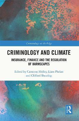 Criminology and Climate: Insurance, Finance and the Regulation of Harmscapes - Cameron Holley
