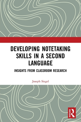 Developing Notetaking Skills in a Second Language: Insights from Classroom Research - Joseph Siegel