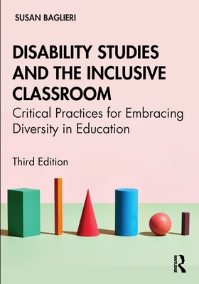 Disability Studies and the Inclusive Classroom: Critical Practices for Embracing Diversity in Education - Susan Baglieri