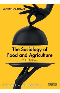 The Sociology of Food and Agriculture - Michael Carolan