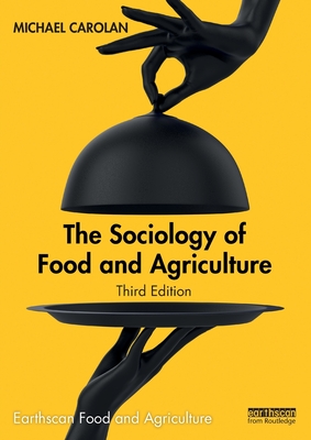 The Sociology of Food and Agriculture - Michael Carolan