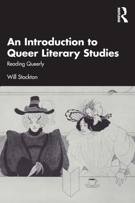 An Introduction to Queer Literary Studies: Reading Queerly - Will Stockton