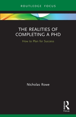 The Realities of Completing a PhD: How to Plan for Success - Nicholas Rowe