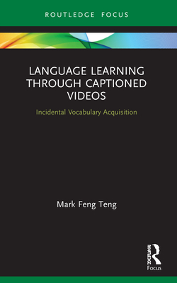 Language Learning Through Captioned Videos: Incidental Vocabulary Acquisition - Mark Feng Teng