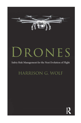 Coperta cărții 'Drones: Safety Risk Management for the Next Evolution of Flight - Harrison G. Wolf'