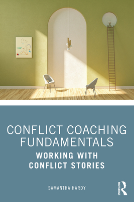 Conflict Coaching Fundamentals: Working With Conflict Stories - Samantha Hardy