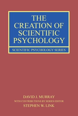 The Creation of Scientific Psychology - David J. Murray