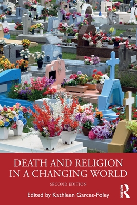 Death and Religion in a Changing World - Kathleen Garces-foley