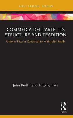 Commedia dell'Arte, its Structure and Tradition: Antonio Fava in Conversation with John Rudlin - John Rudlin