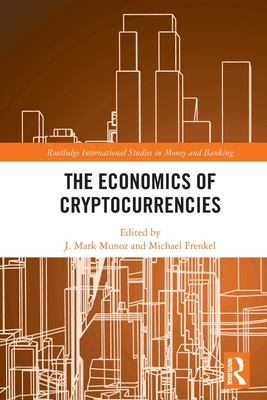 The Economics of Cryptocurrencies - J. Mark Munoz