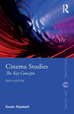 Cinema Studies: The Key Concepts - Susan Hayward