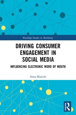Driving Consumer Engagement in Social Media: Influencing Electronic Word of Mouth - Anna Bianchi
