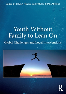 Youth Without Family to Lean On: Global Challenges and Local Interventions - Moshe Israelashvili