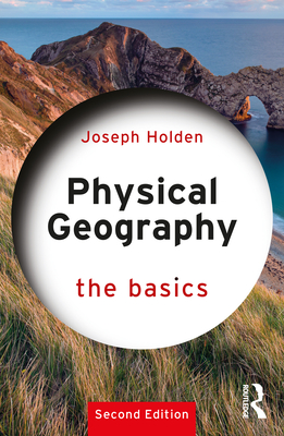 Physical Geography: The Basics: The Basics - Joseph Holden