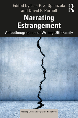 Narrating Estrangement: Autoethnographies of Writing Of(f) Family - Lisa P. Z. Spinazola