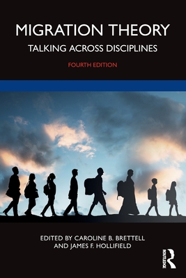 Migration Theory: Talking across Disciplines - Caroline B. Brettell