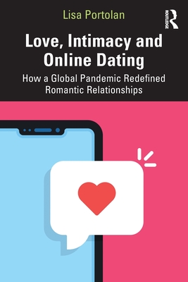 Love, Intimacy and Online Dating: How a Global Pandemic Redefined Romantic Relationships - Lisa Portolan