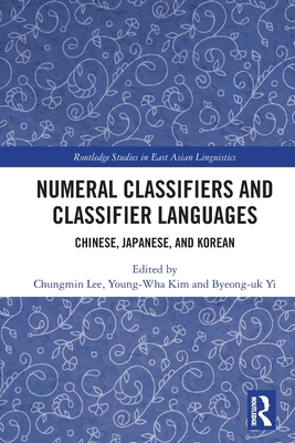 Numeral Classifiers and Classifier Languages: Chinese, Japanese, and Korean - Chungmin Lee