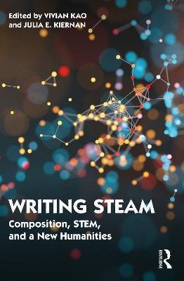 Writing STEAM: Composition, STEM, and a New Humanities - Vivian Kao
