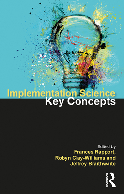 Implementation Science: The Key Concepts - Frances Rapport
